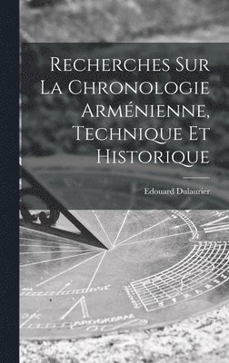 Edouard Dulaurier - Recherches Sur La Chronologie Arménienne, Technique Et Historique, Inbunden