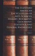 Standard American Encyclopedia of Arts, Sciences, History, Biography, Geography, Statistics, and General Knowledge; Volume 2