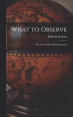 Julian R Jackson - What to Observe, Inbunden. Tillgänglighet: Tillfälligt slut