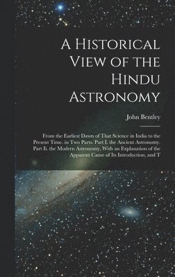 John Bentley - Historical View of the Hindu Astronomy, Inbunden