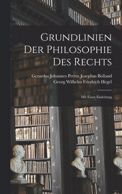 Georg Wilhelm Friedrich Hegel, Gerardus Johannes Petrus Jos Bolland - Grundlinien Der Philosophie Des Rechts, Inbunden