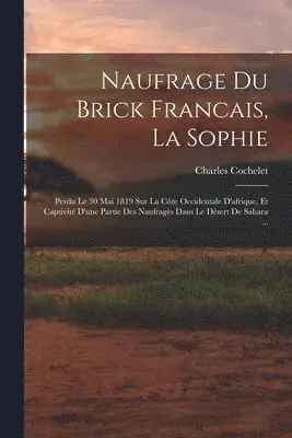 Charles Cochelet - Naufrage Du Brick Francais, La Sophie, Häftad. Tillgänglighet: Lägg i varukorg