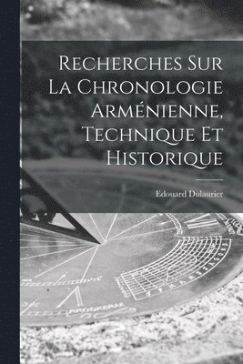 Edouard Dulaurier - Recherches Sur La Chronologie Arménienne, Technique Et Historique, Häftad