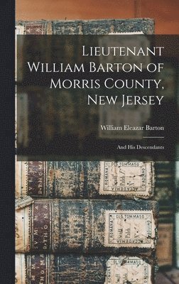 William Eleazar Barton - Lieutenant William Barton of Morris County, New Jersey, Inbunden. Tillgänglighet: Lägg i varukorg