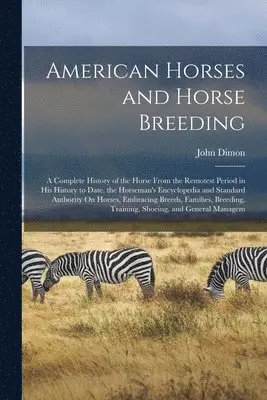 John Dimon - American Horses and Horse Breeding, Häftad. Tillgänglighet: Lägg i varukorg