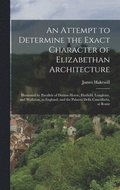Attempt to Determine the Exact Character of Elizabethan Architecture