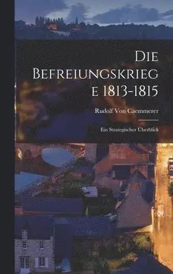 Rudolf Von Caemmerer - Befreiungskriege 1813-1815, Inbunden. Tillgänglighet: Lägg i varukorg