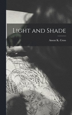Anson K Cross - Light and Shade, Inbunden. Tillgänglighet: Tillfälligt slut