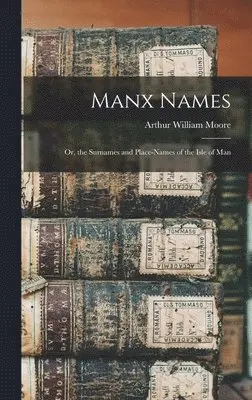 Arthur William Moore - Manx Names, Inbunden. Tillgänglighet: Lägg i varukorg