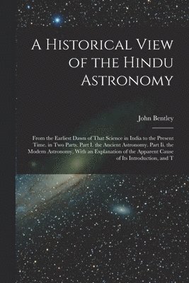 John Bentley - Historical View of the Hindu Astronomy, Häftad
