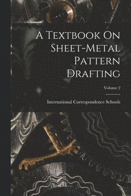 International Correspondence Schools - Textbook On Sheet-Metal Pattern Drafting; Volume 2, Häftad