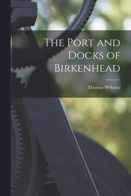 Thomas Webster - Port and Docks of Birkenhead, Häftad