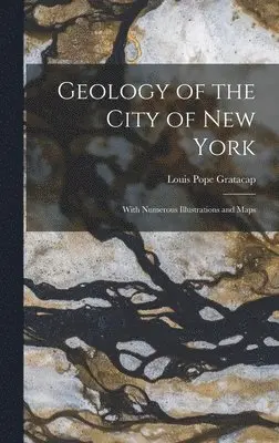 Louis Pope Gratacap - Geology of the City of New York, Inbunden. Tillgänglighet: Lägg i varukorg