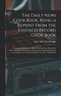 The Daily News Cook Book, Being a Reprint from the Chicago Record Cook Book