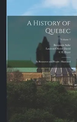 Laurent-Olivier David, Benjamin Sulte, C E Fryer - History of Quebec, Inbunden. Tillgänglighet: Lägg i varukorg