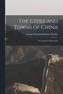 George MacDonald Home Playfair - Cities and Towns of China, Häftad. Tillgänglighet: Tillfälligt slut