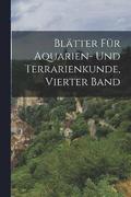 Blatter fur Aquarien- und Terrarienkunde, Vierter Band