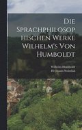 Die Sprachphilosophischen Werke Wilhelm's Von Humboldt