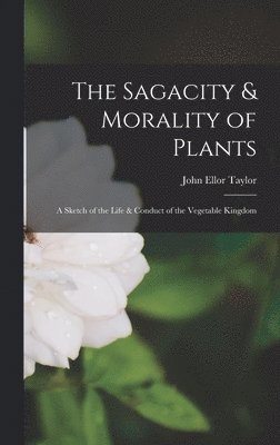 John Ellor Taylor - Sagacity & Morality of Plants, Inbunden. Tillgänglighet: Tillfälligt slut
