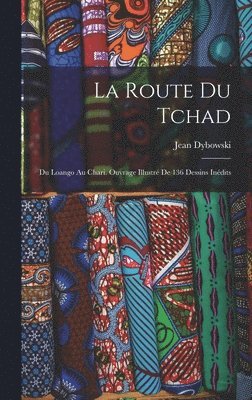 Jean Dybowski - Route Du Tchad, Inbunden. Tillgänglighet: Tillfälligt slut