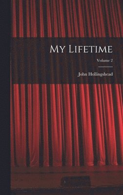John Hollingshead - My Lifetime; Volume 2, Inbunden
