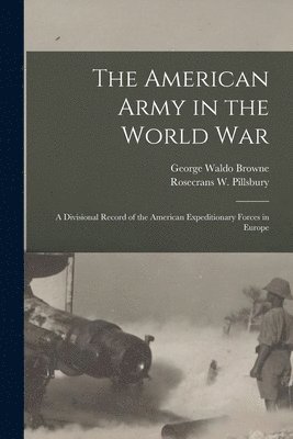 George Waldo Browne, Rosecrans W Pillsbury - American Army in the World War, Häftad