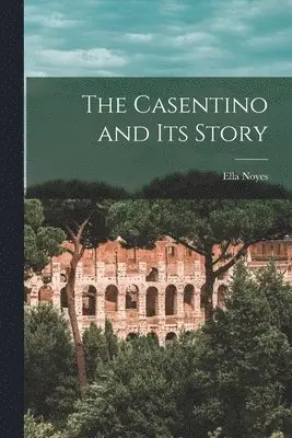 Ella Noyes - Casentino and Its Story, Häftad. Tillgänglighet: Lägg i varukorg