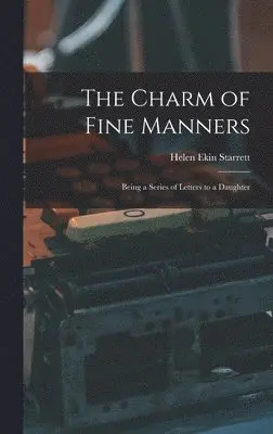 Helen Ekin Starrett - Charm of Fine Manners, Inbunden. Tillgänglighet: Lägg i varukorg