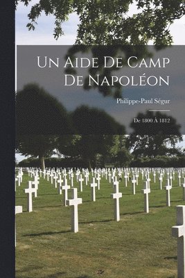 Philippe-Paul Ségur - Aide De Camp De Napoléon, Häftad