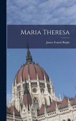James Franck Bright - Maria Theresa, Inbunden. Tillgänglighet: Lägg i varukorg