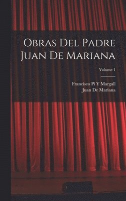 Francisco Pí Y Margall, Juan De Mariana - Obras Del Padre Juan De Mariana; Volume 1, Inbunden