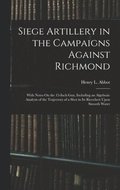 Siege Artillery in the Campaigns Against Richmond