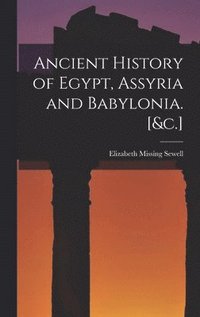 Ancient History of Egypt, Assyria and Babylonia. [&;c.]