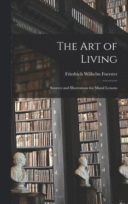 Friedrich Wilhelm Foerster - Art of Living, Inbunden
