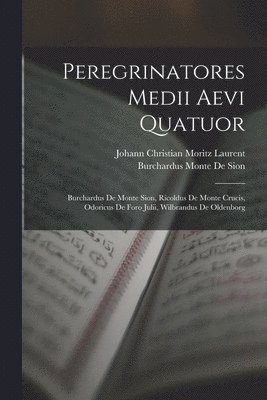 Johann Christian Moritz Laurent, Burchardus Monte De Sion - Peregrinatores Medii Aevi Quatuor, Häftad