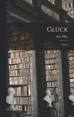 Karl Hilty - Glück, Inbunden. Tillgänglighet: Lägg i varukorg