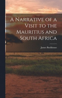 James Backhouse - Narrative of a Visit to the Mauritius and South Africa, Inbunden. Tillgänglighet: Lägg i varukorg