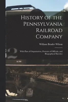History of the Pennsylvania Railroad Company