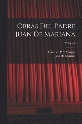 Francisco Pí Y Margall, Juan De Mariana - Obras Del Padre Juan De Mariana; Volume 1, Häftad