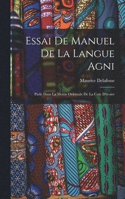 Maurice Delafosse - Essai De Manuel De La Langue Agni, Inbunden