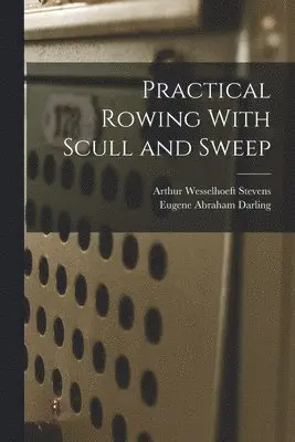 Arthur Wesselhoeft Stevens, Eugene Abraham Darling - Practical Rowing With Scull and Sweep, Häftad. Tillgänglighet: Lägg i varukorg