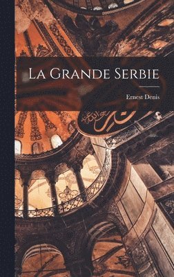 Ernest Denis - Grande Serbie, Inbunden