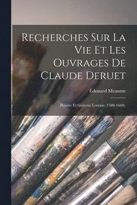 Édouard Meaume - Recherches Sur La Vie Et Les Ouvrages De Claude Deruet, Häftad. Tillgänglighet: Lägg i varukorg
