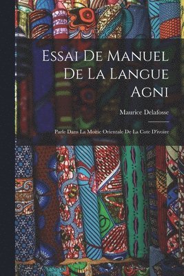 Maurice Delafosse - Essai De Manuel De La Langue Agni, Häftad