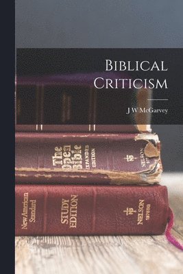 J W McGarvey - Biblical Criticism, Häftad