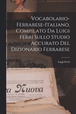 Luigi Ferri - Vocabolario-Ferrarese-Italiano, Compilato Da Luigi Ferri Sullo Studio Accurato Del Dizionario Ferrarese, Häftad. Tillgänglighet: Lägg i varukorg