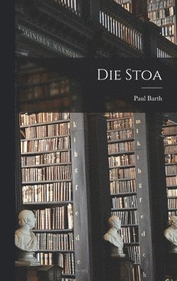 Paul Barth - Die Stoa, Inbunden