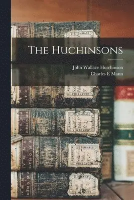 John Wallace Hutchinson, Charles E Mann - Huchinsons, Häftad. Tillgänglighet: Lägg i varukorg
