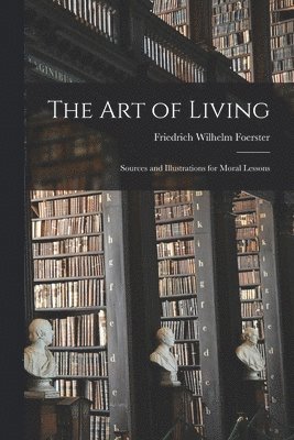 Friedrich Wilhelm Foerster - Art of Living, Häftad