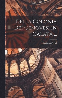 Lodovico Sauli - Della Colonia Dei Genovesi in Galata ..., Inbunden